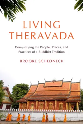 Živá théraváda: Vydejte se na cestu k buddhistické tradici: demystifikace lidí, míst a praktik buddhistické tradice - Living Theravada: Demystifying the People, Places, and Practices of a Buddhist Tradition