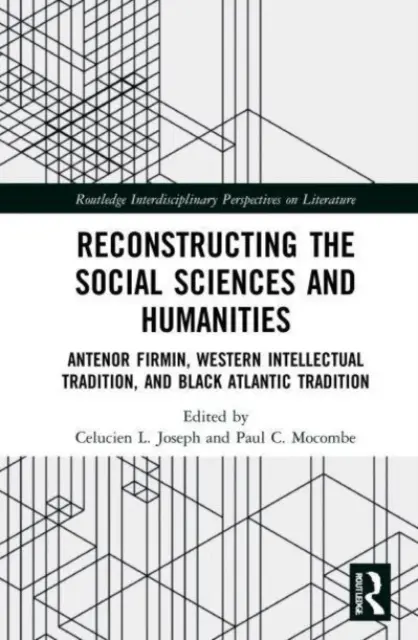 Rekonstrukce společenských a humanitních věd: Antnor Firmin, západní intelektuální tradice a černošská atlantická tradice. - Reconstructing the Social Sciences and Humanities: Antnor Firmin, Western Intellectual Tradition, and Black Atlantic Tradition