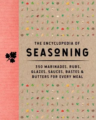 Encyklopedie koření: 350 marinád, tření, glazur, omáček, pečení a másla pro každé jídlo - The Encyclopedia of Seasoning: 350 Marinades, Rubs, Glazes, Sauces, Bastes and Butters for Every Meal