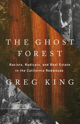 Les duchů: Lesní les: rasisté, radikálové a nemovitosti v kalifornských sekvojích - The Ghost Forest: Racists, Radicals, and Real Estate in the California Redwoods