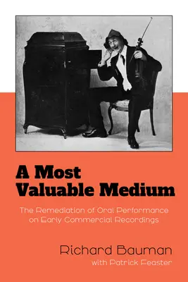 Nejcennější médium: The Remediation of Oral Performance on Early Commercial Recordings: nejcennější hodnota pro nejcennější nahrávku. - A Most Valuable Medium: The Remediation of Oral Performance on Early Commercial Recordings