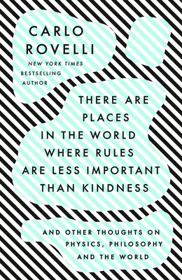 Na světě jsou místa, kde jsou pravidla méně důležitá než laskavost: A další myšlenky o fyzice, filozofii a světě - There Are Places in the World Where Rules Are Less Important Than Kindness: And Other Thoughts on Physics, Philosophy and the World