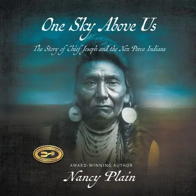 Jedno nebe nad námi: Příběh náčelníka Josepha a indiánů Nez Perce - One Sky Above Us: The Story of Chief Joseph and the Nez Perce Indians