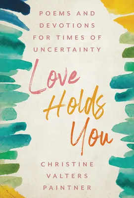 Láska tě drží: Básně a pobožnosti pro časy nejistoty - Love Holds You: Poems and Devotions for Times of Uncertainty