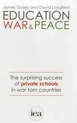 Vzdělávání, válka a mír: Překvapivý úspěch soukromých škol ve válkou zmítaných zemích - Education, War and Peace: The Surprising Success of Private Schools in War-Torn Countries