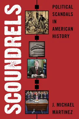 Darebáci: Politické skandály v amerických dějinách - Scoundrels: Political Scandals in American History