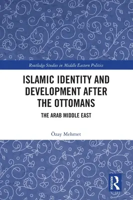 Islámská identita a rozvoj po pádu Osmanské říše: Arabský Blízký východ - Islamic Identity and Development after the Ottomans: The Arab Middle East