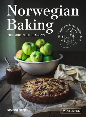 Norské pečení v průběhu ročních období: 90 sladkých a slaných receptů z kuchyně severní divočiny - Norwegian Baking Through the Seasons: 90 Sweet and Savoury Recipes from North Wild Kitchen