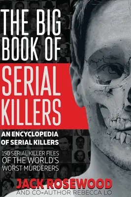 Velká kniha sériových vrahů: Velká kniha sériových vrahů: 150 spisů nejhorších vrahů světa - The Big Book of Serial Killers: 150 Serial Killer Files of the World's Worst Murderers