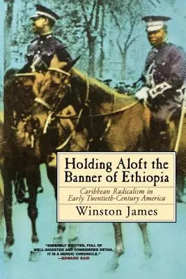 Držet vzhůru prapor Etiopie: Karibský radikalismus v Americe na počátku dvacátého století - Holding Aloft the Banner of Ethiopia: Caribbean Radicalism in Early Twentieth-Century America