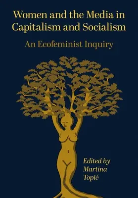 Ženy a média v kapitalismu a socialismu: Ekofeministické zkoumání - Women and the Media in Capitalism and Socialism: An Ecofeminist Inquiry