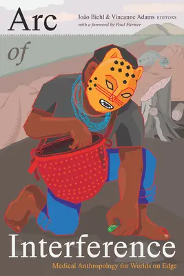 Arc of Interference: Lékařská antropologie pro světy na okraji - Arc of Interference: Medical Anthropology for Worlds on Edge