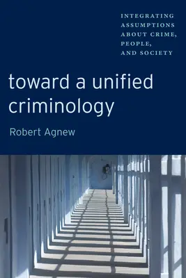 Na cestě k jednotné kriminologii: Integrace předpokladů o kriminalitě, lidech a společnosti. - Toward a Unified Criminology: Integrating Assumptions about Crime, People and Society