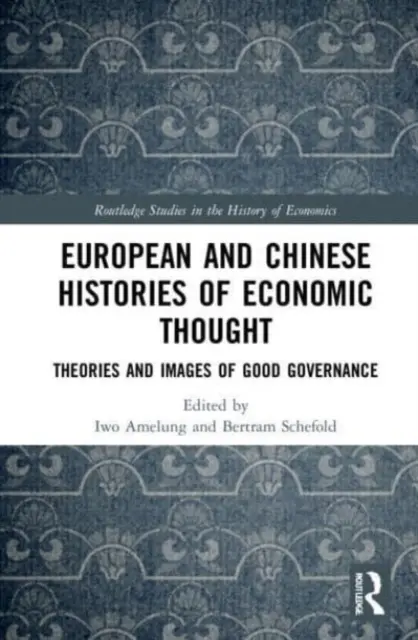Evropské a čínské dějiny ekonomického myšlení: Teorie a obrazy dobrého vládnutí - European and Chinese Histories of Economic Thought: Theories and Images of Good Governance