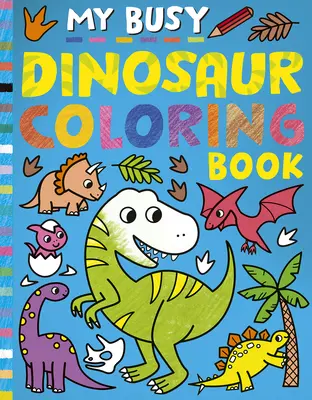 Můj zaneprázdněný dinosaurus Omalovánky - My Busy Dinosaur Coloring Book