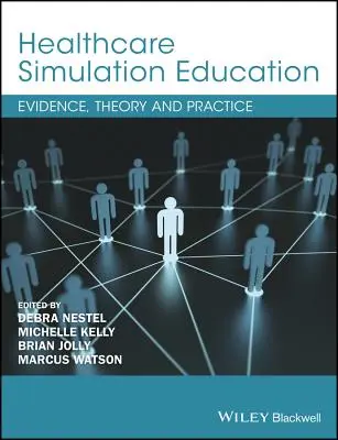 Simulační výuka ve zdravotnictví: Simulační simulace: důkazy, teorie a praxe - Healthcare Simulation Education: Evidence, Theory and Practice