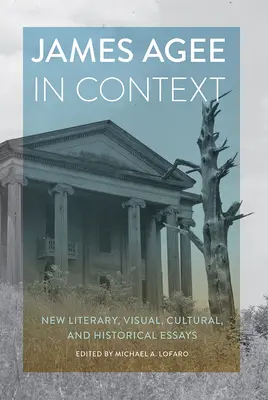 James Agee v souvislostech: Nové literární, výtvarné, kulturní a historické eseje - James Agee in Context: New Literary, Visual, Cultural, and Historical Essays