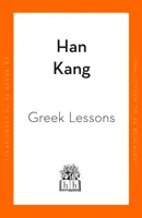 Lekce řečtiny - od autora Vegetariána, držitele Mezinárodní Bookerovy ceny - Greek Lessons - From the International Booker Prize-winning author of The Vegetarian
