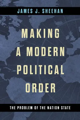Vytváření moderního politického řádu: Problém národního státu - Making a Modern Political Order: The Problem of the Nation State