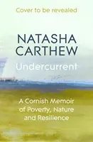 Spodní proud - Cornwallské vzpomínky na chudobu, přírodu a odolnost - Undercurrent - A Cornish Memoir of Poverty, Nature and Resilience