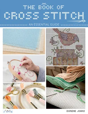 Kniha křížkového vyšívání: Základní průvodce - The Book of Cross Stitch: An Essential Guide