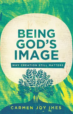 Být Božím obrazem: Proč je stvoření stále důležité? - Being God's Image: Why Creation Still Matters