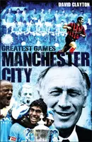 Největší zápasy Manchesteru City - padesát nejlepších zápasů Sky Blues - Manchester City Greatest Games - Sky Blues' Fifty Finest Matches