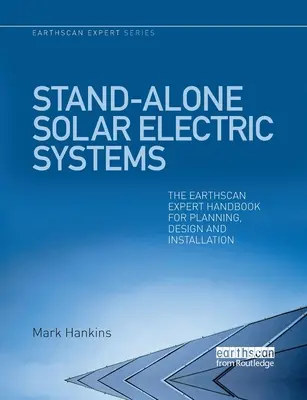 Autonomní solární elektrické systémy: Příručka odborníka Earthscan pro plánování, projektování a instalaci - Stand-Alone Solar Electric Systems: The Earthscan Expert Handbook for Planning, Design and Installation
