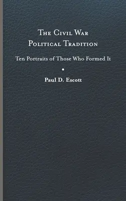 Politická tradice občanské války: Deset portrétů těch, kteří ji utvářeli. - The Civil War Political Tradition: Ten Portraits of Those Who Formed It