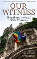 Naše svědectví - Nevyslyšené příběhy LGBT+ křesťanů - Our Witness - The unheard stories of LGBT+ Christians