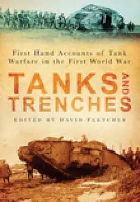Tanky a příkopy: Příběhy z první ruky o tankové válce v první světové válce - Tanks and Trenches: First Hand Accounts of Tank Warfare in the First World War