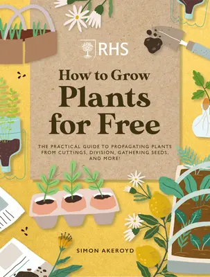 Rhs Jak pěstovat rostliny zdarma: Jak si zdarma vytvořit nové rostliny z řízků, semen a dalších zdrojů? - Rhs How to Grow Plants for Free: Creating New Plants from Cuttings, Seeds and More