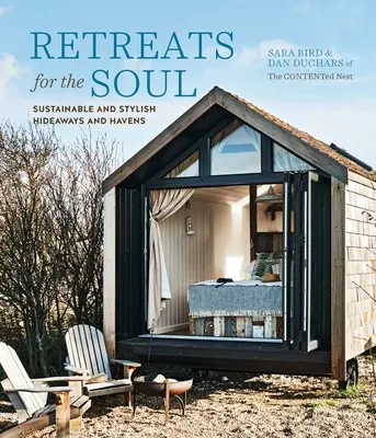 Útulky pro duši: Udržitelné a stylové úkryty a útočiště - Retreats for the Soul: Sustainable and Stylish Hideaways and Havens