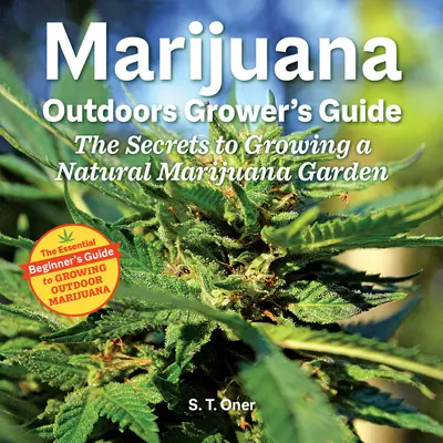 Průvodce venkovního pěstitele marihuany: Tajemství pěstování přírodní marihuanové zahrádky: Příručka pro průvodce marihuanou - Marijuana Outdoor Grower's Guide: The Secrets to Growing a Natural Marijuana Garden