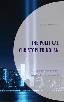 Politický Christopher Nolan: Liberalismus a angloamerická vize - The Political Christopher Nolan: Liberalism and the Anglo-American Vision