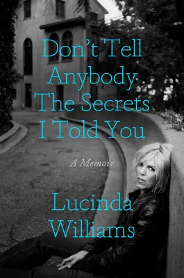 Neříkej nikomu tajemství, která jsem ti řekl: Memoáry - Don't Tell Anybody the Secrets I Told You: A Memoir