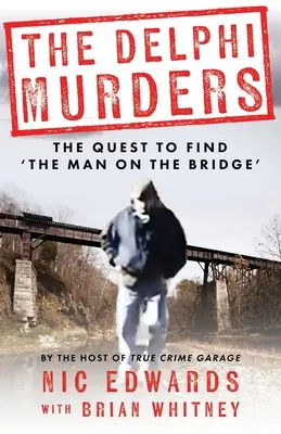 Vraždy v Delphi: Pátrání po „muži na mostě - The Delphi Murders: The Quest To Find 'The Man On The Bridge'
