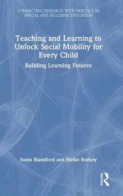 Výuka a učení k uvolnění sociální mobility pro každé dítě: Budování vzdělávací budoucnosti - Teaching and Learning to Unlock Social Mobility for Every Child: Building Learning Futures