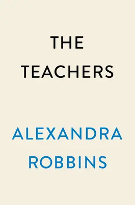 Učitelé: Učitelé: Rok v nejzranitelnější a nejdůležitější americké profesi - The Teachers: A Year Inside America's Most Vulnerable, Important Profession