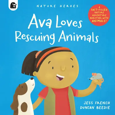 Ava ráda zachraňuje zvířata: Dobrodružství v přírodě plné faktů a zvířat! - Ava Loves Rescuing Animals: A Fact-Filled Nature Adventure Bursting with Animals!
