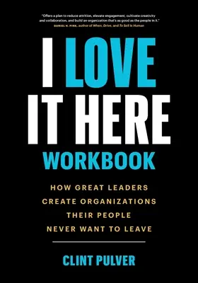 Pracovní sešit I Love It Here: Jak skvělí lídři vytvářejí organizace, které jejich lidé nikdy nechtějí opustit. - I Love It Here Workbook: How Great Leaders Create Organizations Their People Never Want to Leave