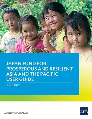 Uživatelská příručka Japonského fondu pro prosperující a odolnou Asii a Tichomoří - Japan Fund for Prosperous and Resilient Asia and the Pacific User Guide