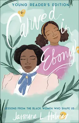 Vyřezáno z ebenového dřeva: Poučení od černošských žen, které nás utvářejí - Carved in Ebony: Lessons from the Black Women Who Shape Us