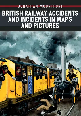 Britské železniční nehody a incidenty v mapách a obrázcích - British Railway Accidents and Incidents in Maps and Pictures