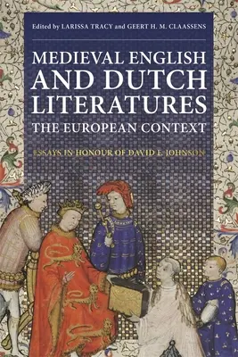Středověká anglická a nizozemská literatura: Evropské souvislosti: Johnsona: eseje k poctě Davida F. Johnsona. - Medieval English and Dutch Literatures: The European Context: Essays in Honour of David F. Johnson