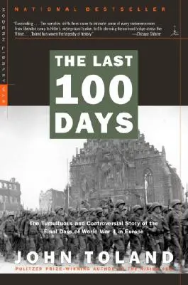 Posledních 100 dní: 100 let: bouřlivý a kontroverzní příběh posledních dnů druhé světové války v Evropě. - The Last 100 Days: The Tumultuous and Controversial Story of the Final Days of World War II in Europe