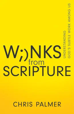 Pomrkávání z Písma: Pochopení jemného Božího působení mezi námi - Winks from Scripture: Understanding God's Subtle Work Among Us