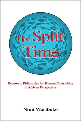 Rozdělený čas: Ekonomická filozofie pro rozkvět lidstva v africké perspektivě - The Split Time: Economic Philosophy for Human Flourishing in African Perspective