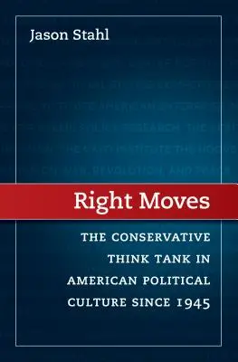 Správné tahy: Konzervativní myšlení v americké politické kultuře od roku 1945 - Right Moves: The Conservative Think Tank in American Political Culture Since 1945