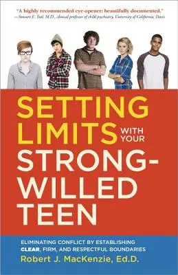 Nastavení limitů u dospívajícího se silnou vůlí: Eliminace konfliktů stanovením jasných, pevných a respektujících hranic. - Setting Limits with Your Strong-Willed Teen: Eliminating Conflict by Establishing Clear, Firm, and Respectful Boundaries